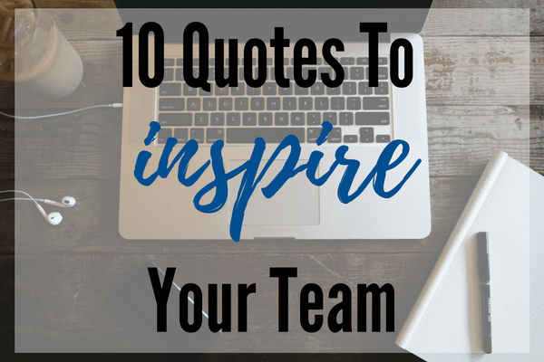 10 Quotes To Inspire Your Team, Johnson Service Group, Johnson Search Group, jobs, hire, quotes, motivation, creativity, inspiration