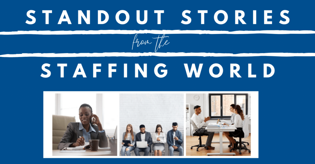 standout stories from the staffing world