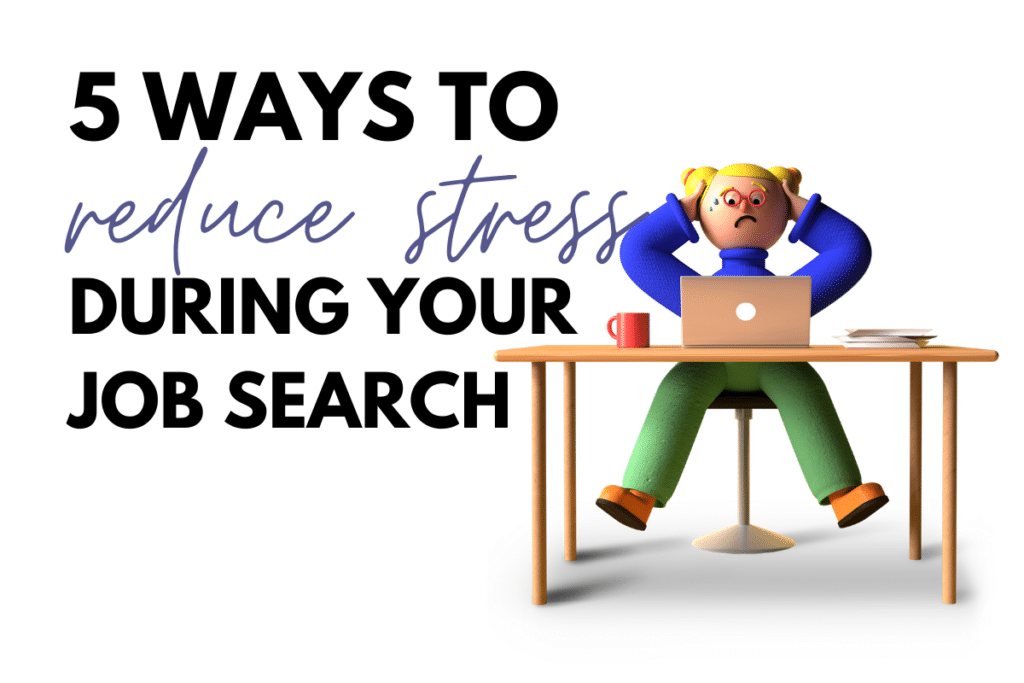 5 Ways To Reduce Stress During Your Job Search